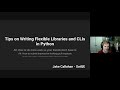 Tips on Writing Flexible Libraries and CLIs in Python