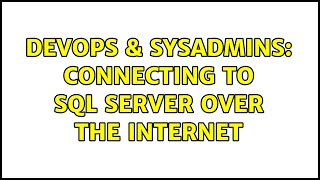 DevOps & SysAdmins: Connecting to SQL server over the internet (2 Solutions!!)
