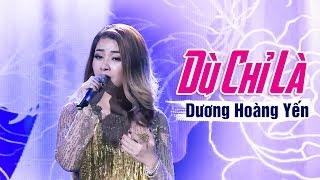 Dù Chỉ Là - Dương Hoàng Yến | Nhạc Trẻ Mới Nhất 2019 | Liveshow Dương Hoàng Yến