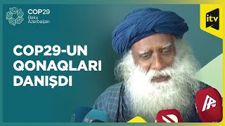 COP29-un qonaqları tədbirlə bağlı təəssüratlarını bölüşüblər