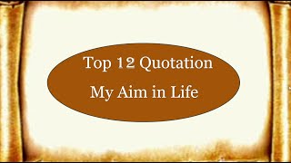 Quotation on My Aim in life || Best Essay Quotation || Top 12 quotation on My Aim in Life