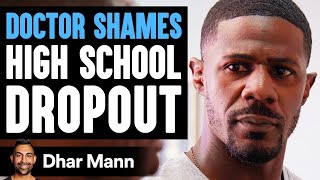 Doctor SHAMES High School DROPOUT, Instantly Regrets It | Dhar Mann
