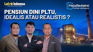 Pensiun Dini PLTU, Idealis atau Realistis?