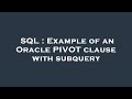 SQL : Example of an Oracle PIVOT clause with subquery