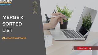 Microsoft Interview Question | Merge K Sorted List | Cracking the coding interview [Cracking FAANG]