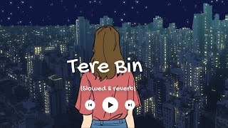Tere Bin [Slowed+Reverb]lyrics -  Rahat Fateh Ali Khan, Asees Kaur | s2 lofi