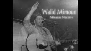 Walid Mimoun - Minaana Nachnin