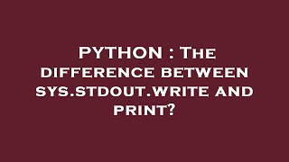PYTHON : The difference between sys.stdout.write and print?