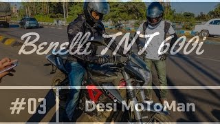 Desi MoToMan First Ride Experience - 2017 Benelli TNT 600i