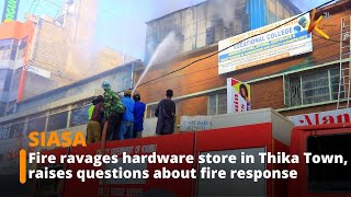 Fire ravages hardware store in Thika Town, raises questions about fire response