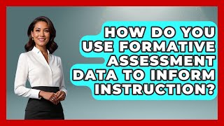 How Do You Use Formative Assessment Data To Inform Instruction? - Aspiring Teacher Guide