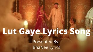 Lyrical : LUT GAYE LYRICS SONG– Jubin Nautiyal | Emraan Hashmi | Yukti Thareja | BhaNee Lyrics