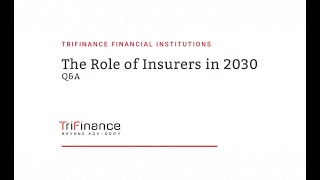 TriFinance Financial Institutions - The Role of Insurers in 2030 - Q\u0026A