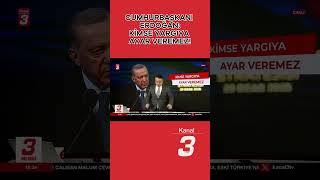 Cumhurbaşkanı Erdoğan: Yargıya Kimse Ayar Veremez! #kanal3haber #haber