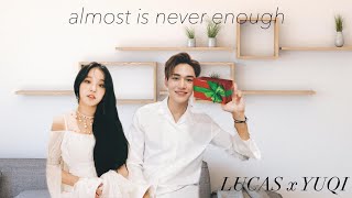 lucas x yuqi - almost is never enough