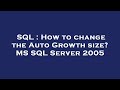 SQL : How to change the Auto Growth size? MS SQL Server 2005