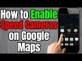 How to Enable Speed Cameras on Google Maps