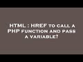 HTML : HREF to call a PHP function and pass a variable?
