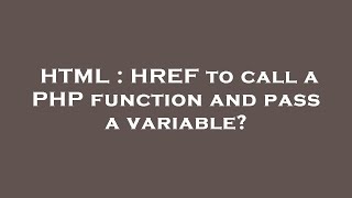 HTML : HREF to call a PHP function and pass a variable?