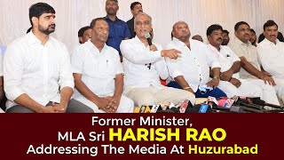 Live: Former Minister, MLA Sri Harish Rao addressing the Media at Huzurabad