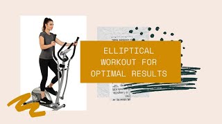 How Long and How Often Should You Work Out on the Elliptical for Optimal Results?