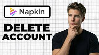 How To Delete Napkin AI Account (Working 2026)