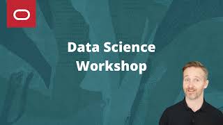 Everything you need to know to start building your Data Science Lab on Oracle Cloud