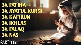 3X FATIHA 3X AYATUL KURSI 3X KAFIRUN 3X IKHLAS 3X FALAQ 3X NAS | EP 112 | Abu Abdullah Muhammad Umar