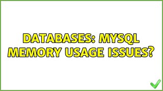 Databases: MySQL memory usage issues? (2 Solutions!!)