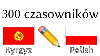 300 czasowników + Czytanie i słuchanie: - Kirgijski + Polski