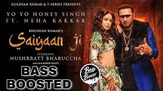[ BASS BOOSTED ] Saiyaan Ji ► Yo Yo Honey Singh | Neha Kakkar | Nushrratt_Bharuccha | Hommie|BHUSHAN