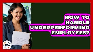 How To Handle Underperforming Employees? - Job Success Network