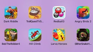 Dark Riddle,Troll Quest TV Show,Angry Birds 2,Bob The Robber 4,Hill Climb,Larva Heroes