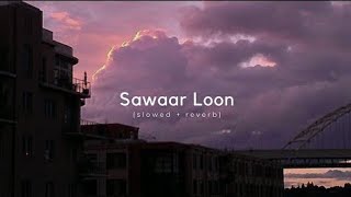 SAWAAR LOON LOOTERA SLOWED + REVERB SONG | RANVEER SINGH, SONAKSHI SINHA