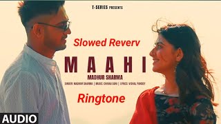 Mahi Song Ringtone ( Slowed + Reverv ) ll Madhur Sharma , Swati Chauhan ll Ringtone , dj remix mahi