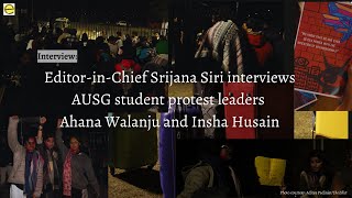 Editor-in-Chief Srijana Siri interviews AUSG student protest leaders Ahana Walanju and Insha Husain