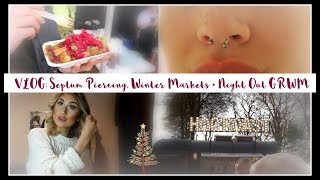 VLOG: Septum Piercing,  Winter Markets + Night Out GRWM