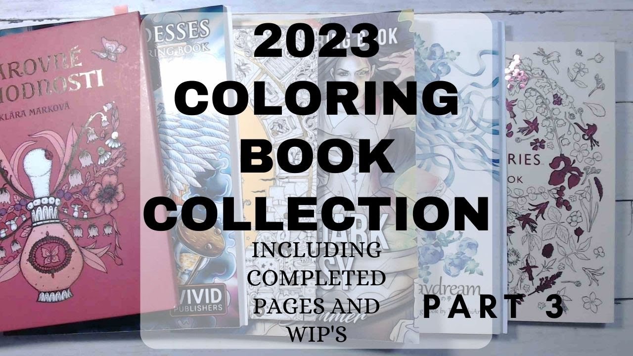 Part 3 2023 Coloring Book Collection Including Completed Pages And Wip