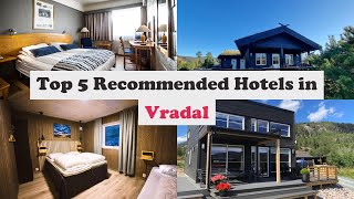 Top 5 Recommended Hotels In Vradal | Top 5 Best 4 Star Hotels In Vradal | Luxury Hotels In Vradal