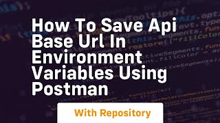 How to save api base url in environment variables using postman