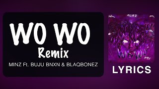 MINZ - WO WO Remix feat. BUJU BNXN \u0026 BLAQBONEZ (Official Lyrics)