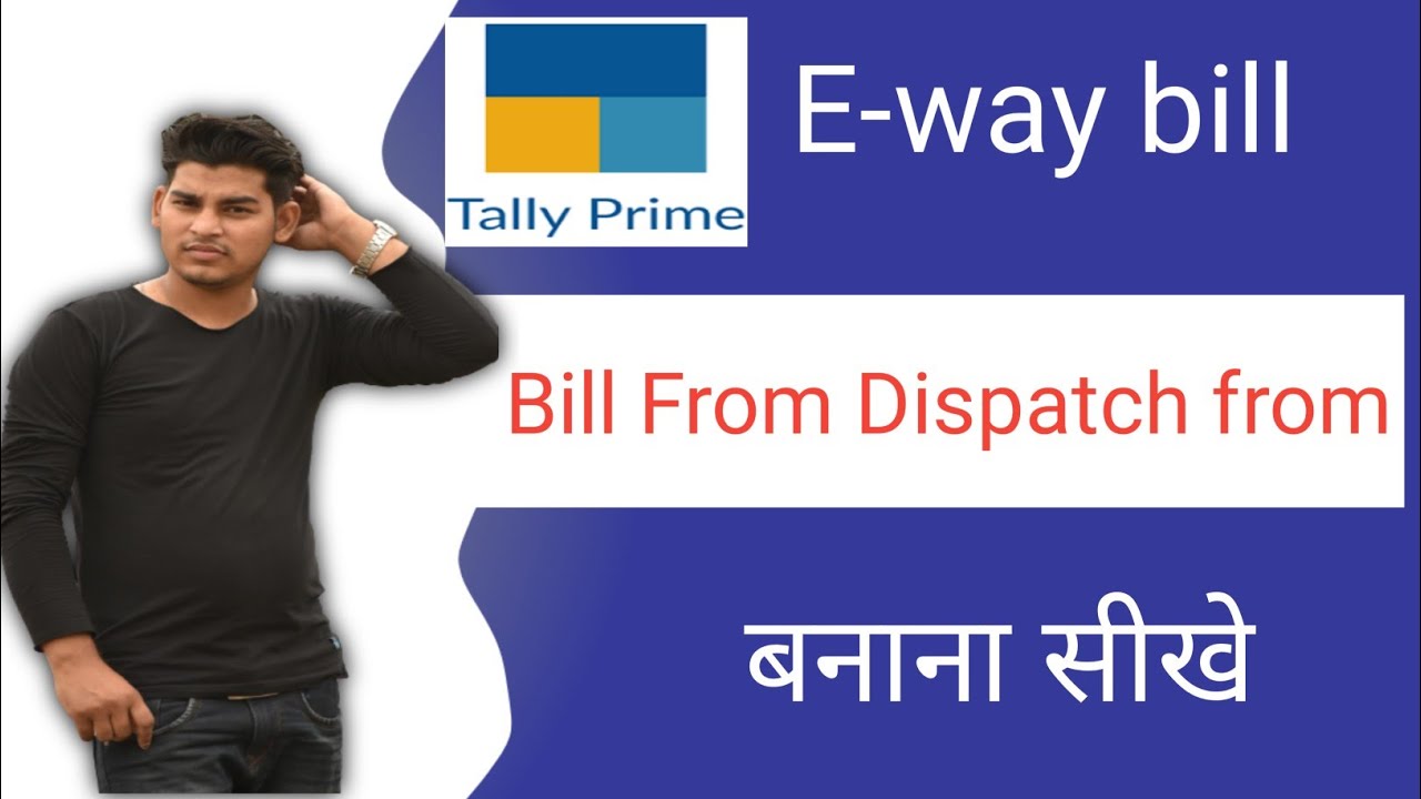 How To Generate E Way Bill Bill From Dispatch From In Tally Prime ...