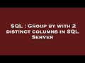 SQL : Group by with 2 distinct columns in SQL Server