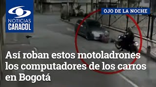 Así roban estos motoladrones los computadores de los carros en Bogotá