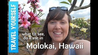 MOLOKAI Island, Hawaii: What to see, do and EAT