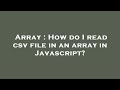 Array : How do I read csv file in an array in Javascript?