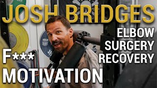 DISCIPLINE is all you need! Josh Bridges Elbow Surgery Recovery