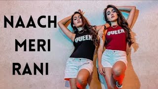 Naach Meri Rani 💖 | ft. Guru Randhawa | Sharma Sisters | Tanya Sharma | Kritika Sharma 💖 💖💖