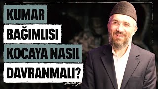 Kumar Bağımlısı Kocaya Nasıl Davranmalı? l İhsan Şenocak