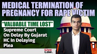 Supreme Court Dismayed at Gujarat High Court Delaying Rape Victim’s Plea For Abortion